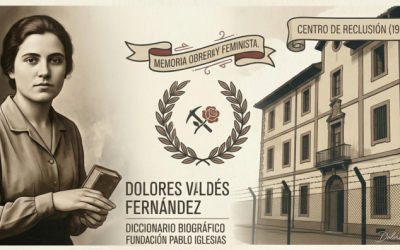 Ilustración conmemorativa de Dolores Valdés Fernández con estilo de grabado antiguo. A la izquierda, ilustración representativa de Dolores Valdés; en el centro, el lema "Memoria Obrera y Feminista" con el logo de la Fundación Pablo Iglesias; a la derecha, recreación histórica del Convento de los Padres Pasionistas de Mieres en 1937 como centro de reclusión